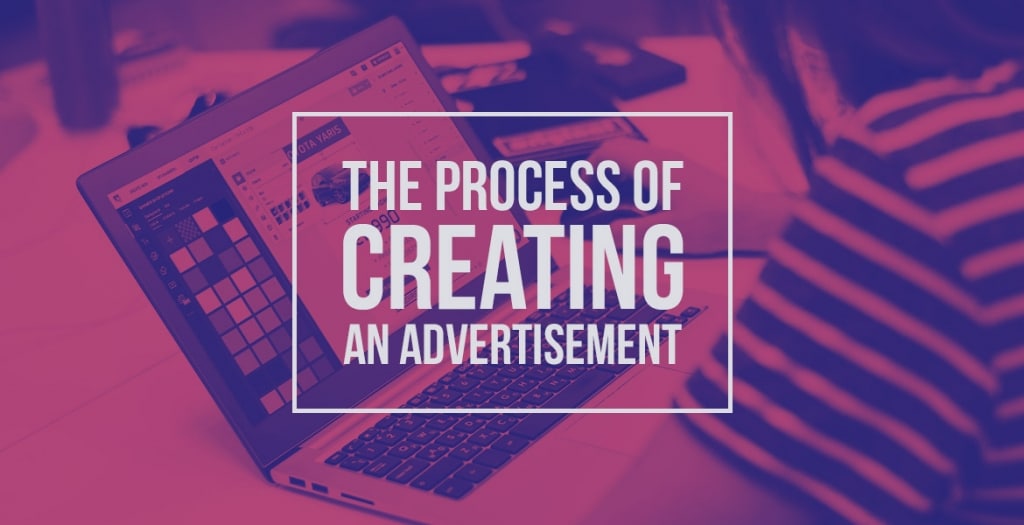 The Process of Creating an Advertisement in 9 Simple Steps