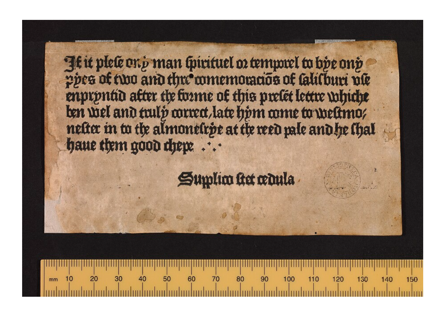 This is the first ever print ad. It was an ad for the Sarum Ordinal and was printed by William Caxton.